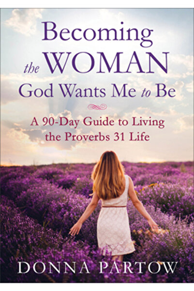Addison Wesley Pub Co Inc Becoming the Woman God Wants Me to Be: A 90-Day Gui...