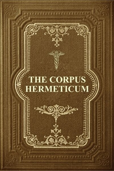 Fv Ed Corpus Hermeticum: Inițiere în hermetică, Hermetica lui Hermes Trismegi...