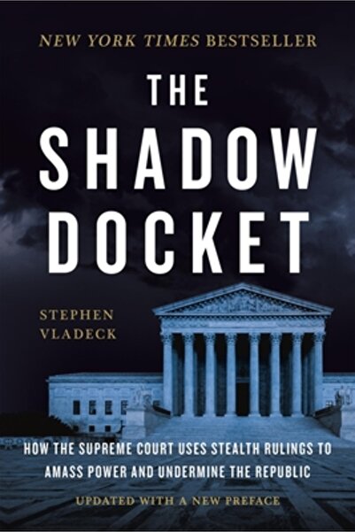 Basic Books The Shadow Docket: How the Supreme Court Uses Stealth Rulings to ...