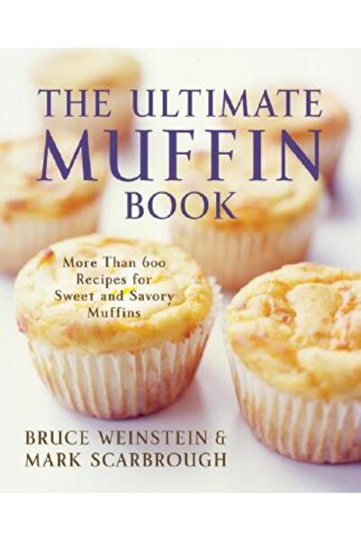 Morrow Cookbooks Cartea supremă despre brioșe: Peste 600 de rețete de brioșe ...