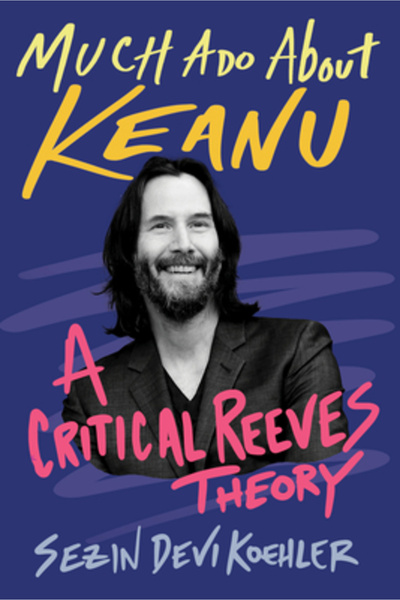 Chicago Review Pr Mult zgomot despre Keanu: O teorie critică a lui Reeves