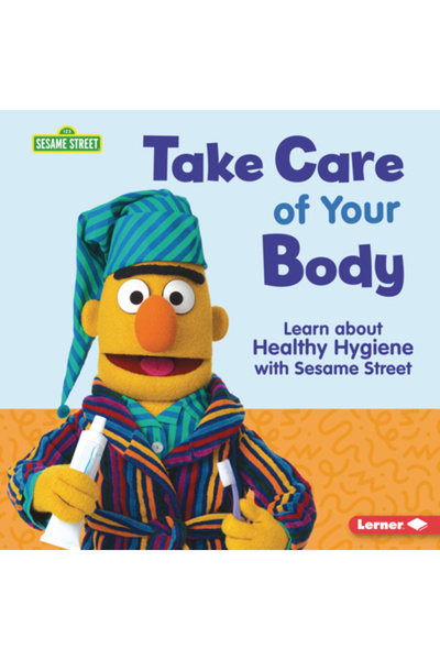 Lerner Pubn Take Care of Your Body: Learn about Healthy Hygiene with Sesame S...
