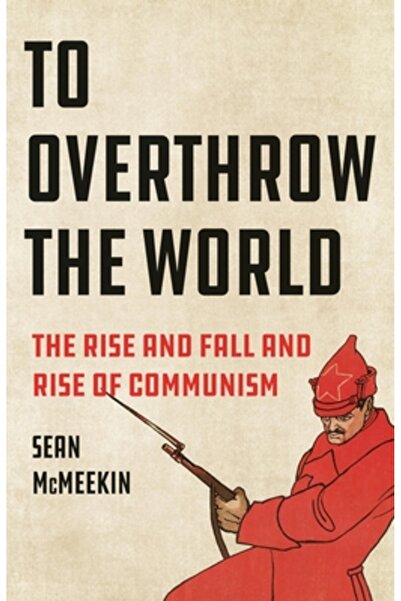 Basic Books Să răstoarne lumea: Ascensiunea, decăderea și ascensiunea comunis...