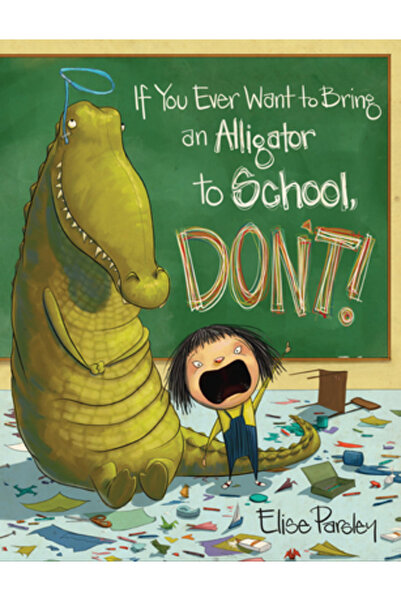 Little Brown & Co Inc Dacă vrei vreodată să aduci un aligator la școală, nu o...