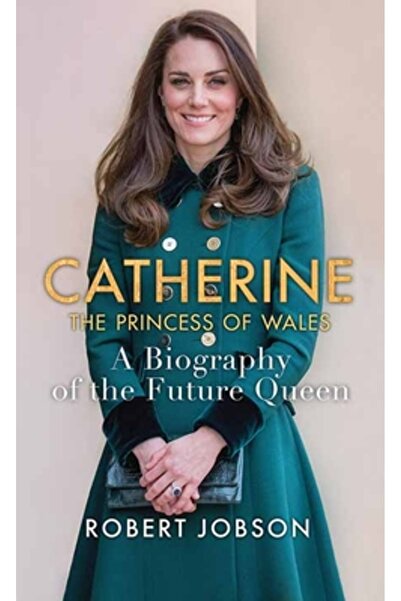 Ctr Point Pub (Me) Catherine, Prințesa de Wales: O biografie a viitoarei regine