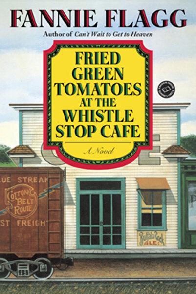 Ballantine Books Fried Green Tomatoes at the Whistle Stop Cafe