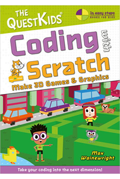 In Easy Steps Ltd Coding with Scratch - Make 3D Games & Graphics: Take Your C...