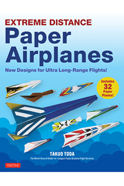 Tuttle Pub Avioane de hârtie pentru distanțe extreme: Modele noi pentru zboru...