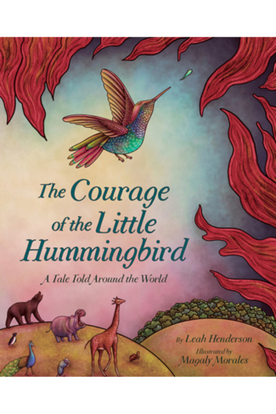 Abrams Books for Young Readers The Courage of the Little Hummingbird: A Tale Told Around the World