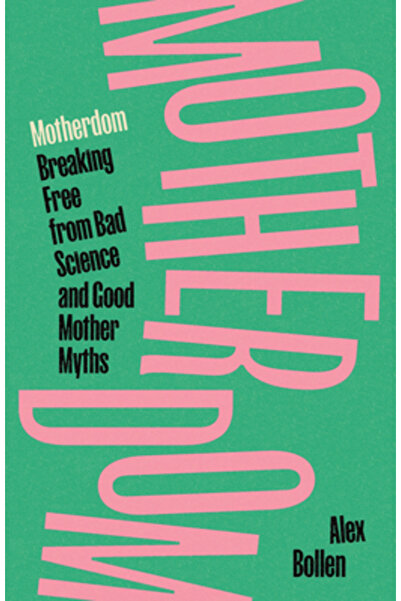 Verso Maternitatea: Eliberarea de știința rea ​​și miturile despre mamele bune