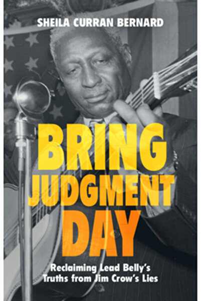 Cambridge Aduceți Ziua Judecății: Recuperarea adevărurilor lui Lead Belly din...