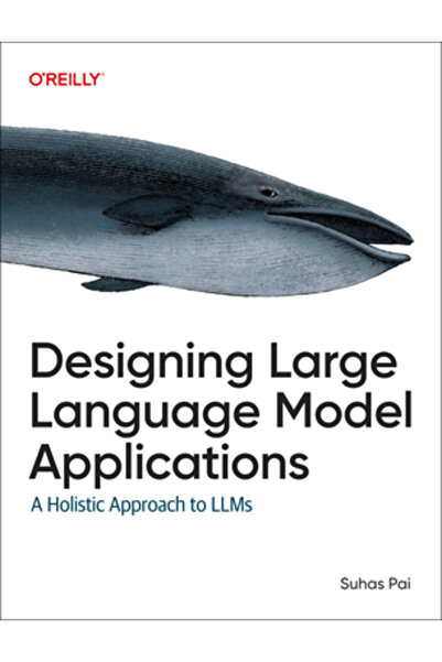 OReilly Media Proiectarea aplicațiilor cu modele lingvistice mari: o abordare...