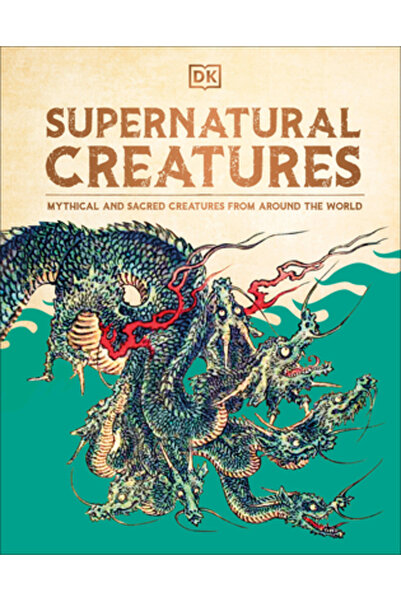 Dk Pub Creaturi supranaturale: Creaturi mitice și sacre din întreaga lume