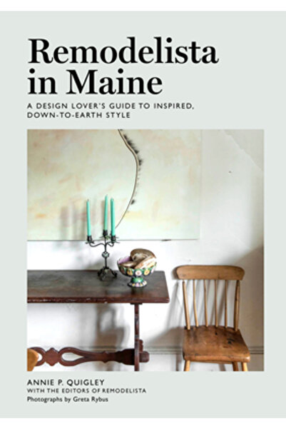 Artisan Remodelista în Maine: Ghidul unui iubitor de design pentru un stil in...