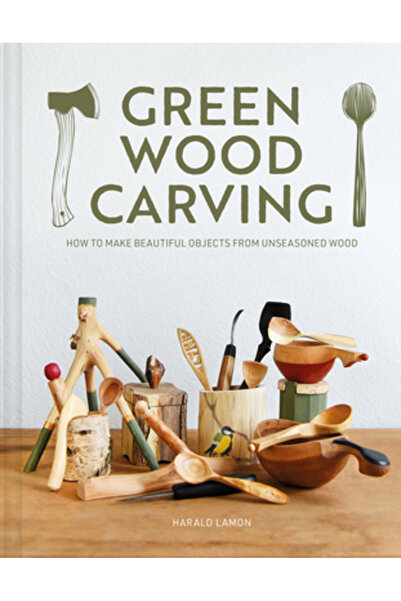 Gmc Pubn Sculptură în lemn verde: Cum să creezi obiecte frumoase din lemn net...