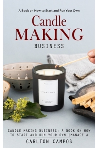 INDEPENDENT CAT Afacere de fabricare a lumânărilor: O carte despre cum să vă ...