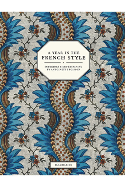 FLAMMARION Un an în stil francez: Interioare și divertisment de Antoinette Po...