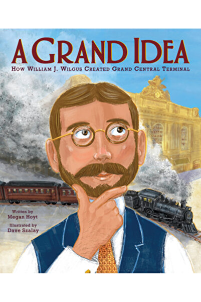 HarperCollins Publishers O idee măreață: Cum a creat William J. Wilgus Grand ...