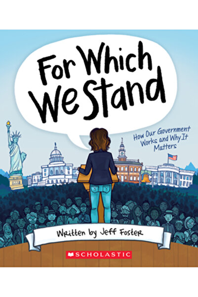 Scholastic For Which We Stand: How Our Government Works and Why It Matters