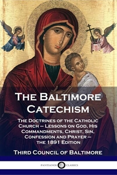 Pantianos Classics Catehismul din Baltimore: Doctrinele Bisericii Catolice - ...