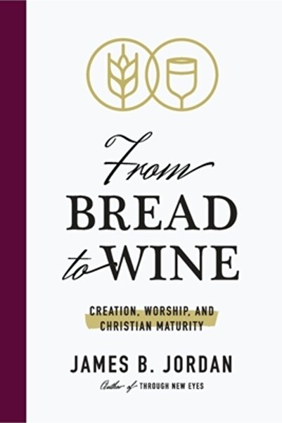 Tyrant Books De la pâine la vin: creație, închinare și maturitate creștină