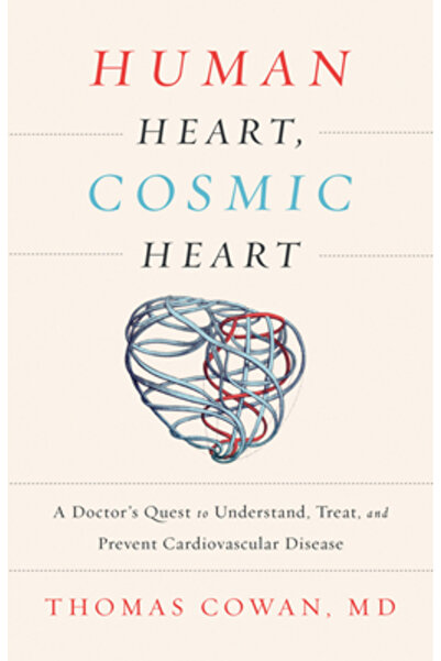 Kessinger Pub Llc Human Heart, Cosmic Heart: A Doctor S Quest to Understand, Treat, and Prevent Disease