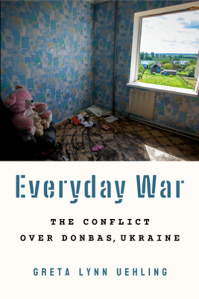 Cornell Univ Pr Războiul cotidian: conflictul din Donbas, Ucraina