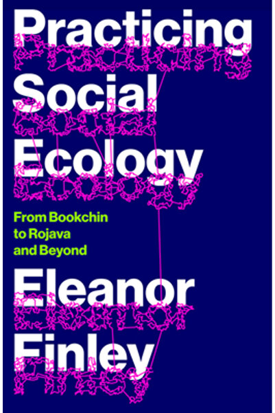 Pluto Pr Practicarea ecologiei sociale: de la Bookchin la Rojava și dincolo d...