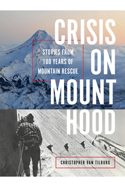 Mountaineers Books Criza de pe Muntele Hood: Povești dintr-o sută de ani de s...