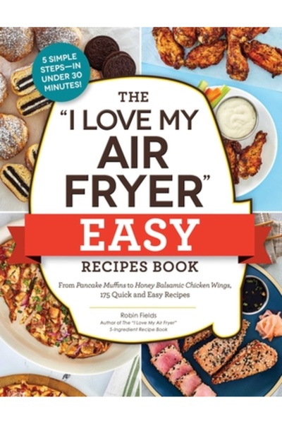 Adams Media Cartea de rețete ușoare „Îmi iubesc friteuza cu aer”: De la brioș...