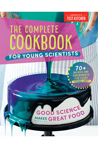 Amer Test Kitchen Cartea completă de bucate pentru tinerii oameni de știință:...