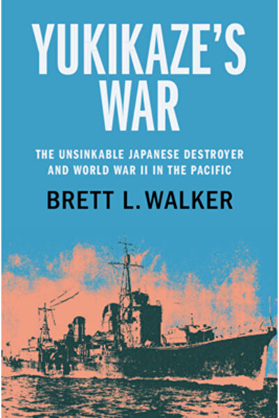 Cambridge Războiul lui Yukikaze: Distrugătorul japonez nescufundabil și al Do...