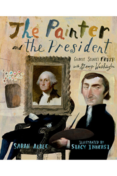 Calkins Creek Pictorul și președintele: Pensulă lui Gilbert Stuart cu George ...