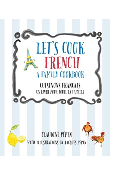 QUARRY BOOKS Let's Cook French, a Family Cookbook: Cuisinons Francais, Un Livre Pour Toute La Famille