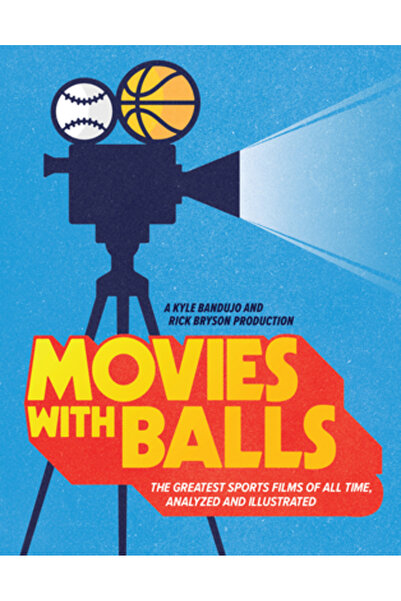 Quirk Books Filme cu mingi: Cele mai mari filme sportive din toate timpurile,...