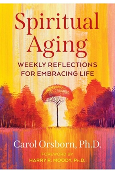 Park Street Pr Îmbătrânirea spirituală: Reflecții săptămânale pentru a îmbrăț...