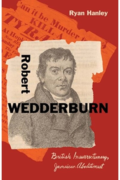 Yale Univ Pr Robert Wedderburn: Insurgent britanic, aboliționist jamaican