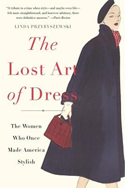 Basic Books The Lost Art of Dress: The Women Who Once Made America Stylish