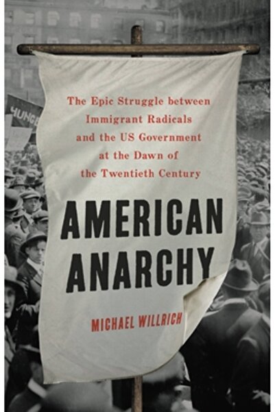 Basic Books Anarhia americană: Lupta epică dintre radicalii imigranți și guve...