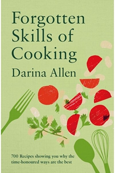 Kyle Books Abilități culinare uitate: 700 de rețete care vă arată de ce metod...