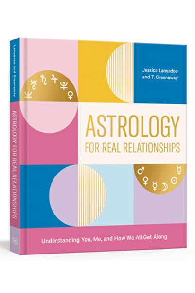 Ten Speed Pr Astrologie pentru relații reale: Înțelegerea ta, a mea și a modu...