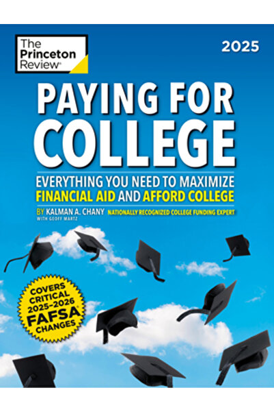 Princeton Review Plata pentru facultate, 2025: Tot ce ai nevoie pentru a maxi...