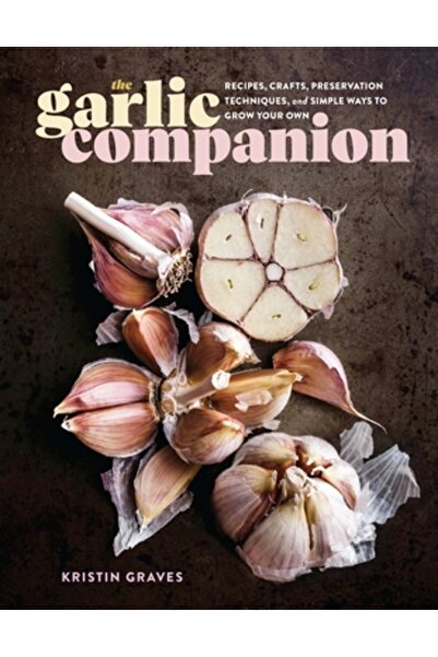 Storey Pub Însoțitorul usturoiului: Rețete, meșteșuguri, tehnici de conservar...