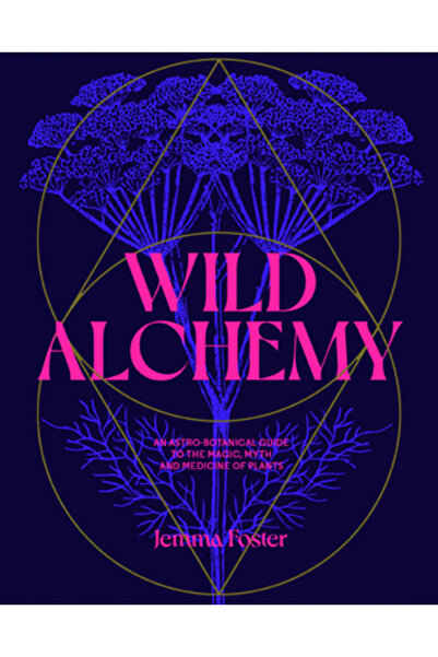 Laurence King Pub Alchimie sălbatică: Un ghid astrologic pentru plantele sălb...