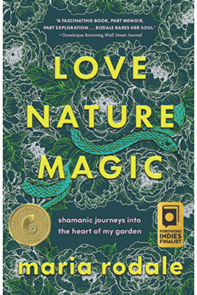 Chelsea Green Pub Iubire, Natură, Magie: Călătorii șamanice în inima grădinii...