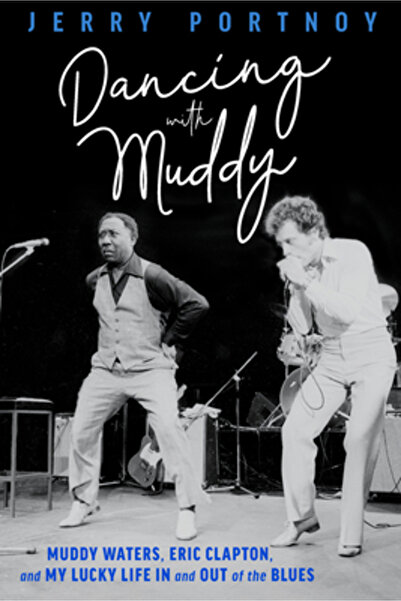 Chicago Review Pr Dansând cu Muddy: Muddy Waters, Eric Clapton și viața mea n...