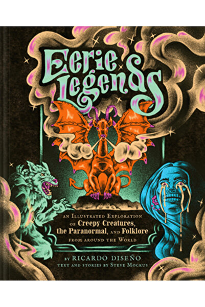 Chronicle Books Legende stranii: O explorare ilustrată a creaturilor înfiorăt...