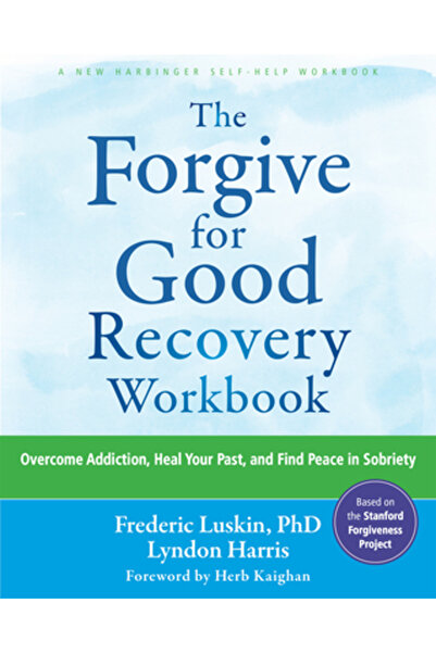 New Harbinger Pubn Caiet de lucru „Iartă pentru o recuperare bună”: Depășește...