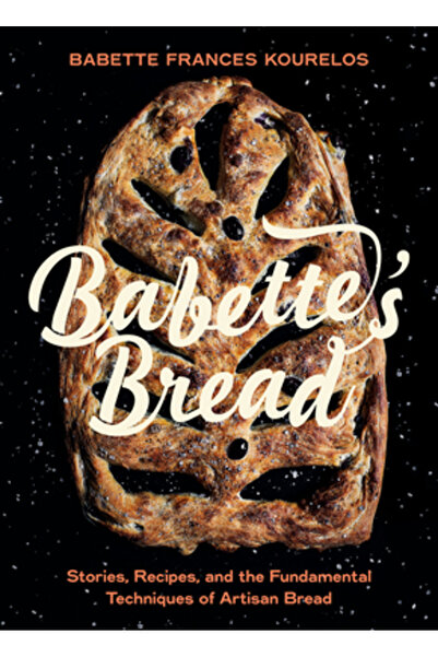 Touchwood Ed Babette's Bread: Stories, Recipes, and the Fundamental Techniques of Artisan Bread