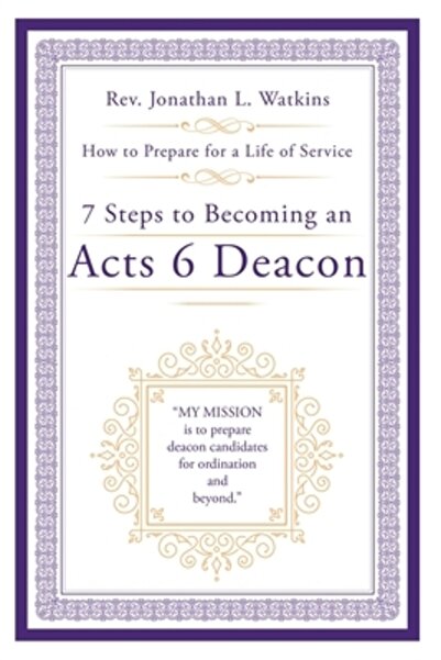 Westbow Pr 7 Steps to Becoming an Acts 6 Deacon: How to Prepare for a Life of...